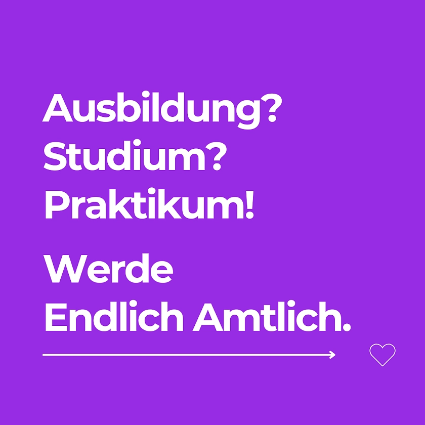 Ausbildung, Studium, Praktikum. Werde Endlich Amtlich