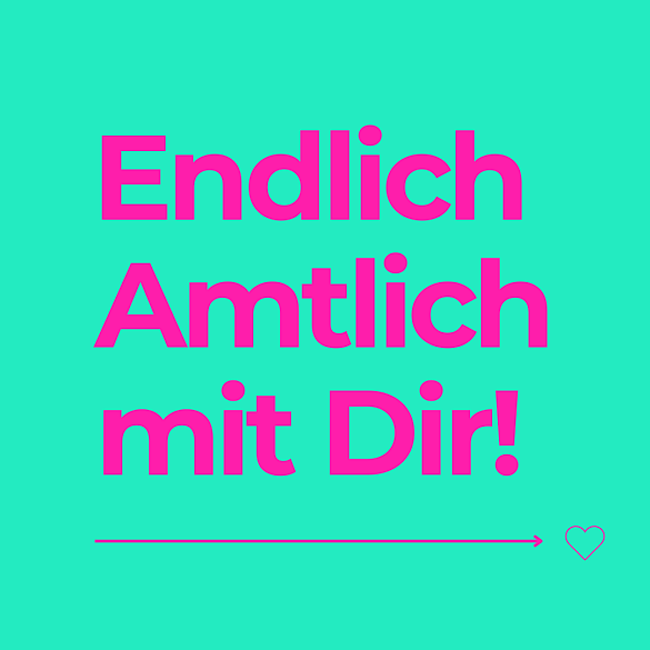 Endlich Amtlich mit dir und einem Herz